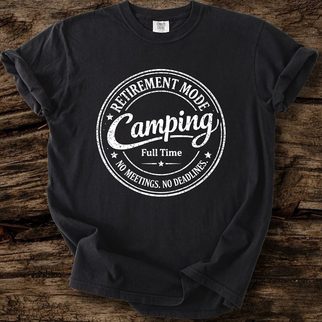 Retirement Mode - Camping Full Time T-Shirt