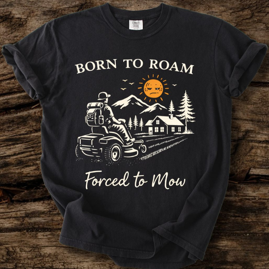 Born To Roam - Forced To Mow T-Shirt