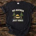 No Agenda - Just Vibes T-Shirt