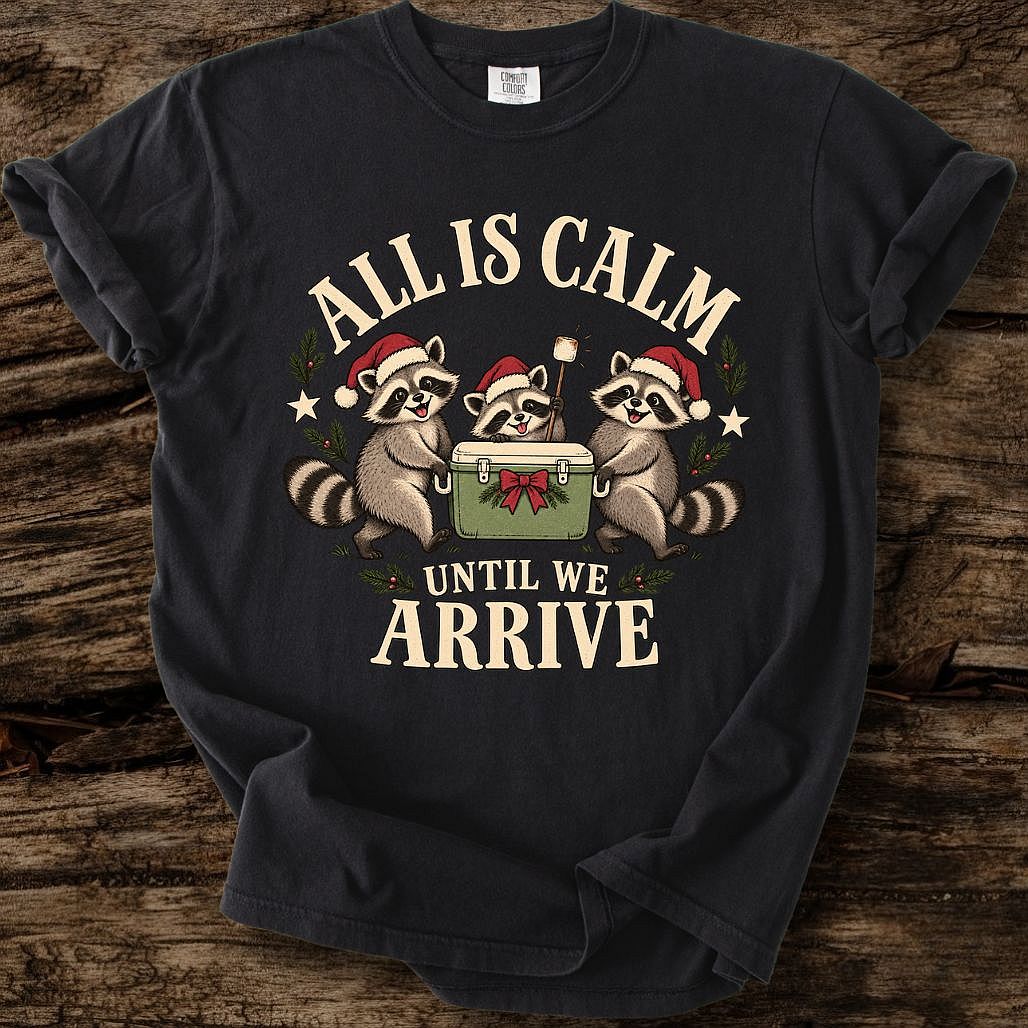 All Is Calm Until We Arrive Tee