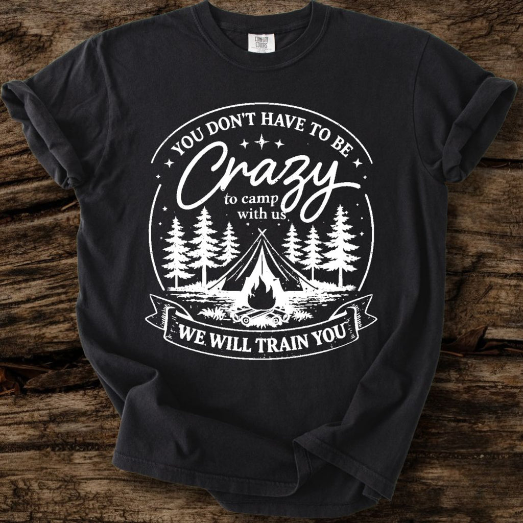 You Don't Have To Be Crazy T-Shirt
