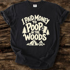 I Paid Money To Poop In The Woods T-Shirt