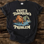 That's Tomorrow's Problem T-Shirt