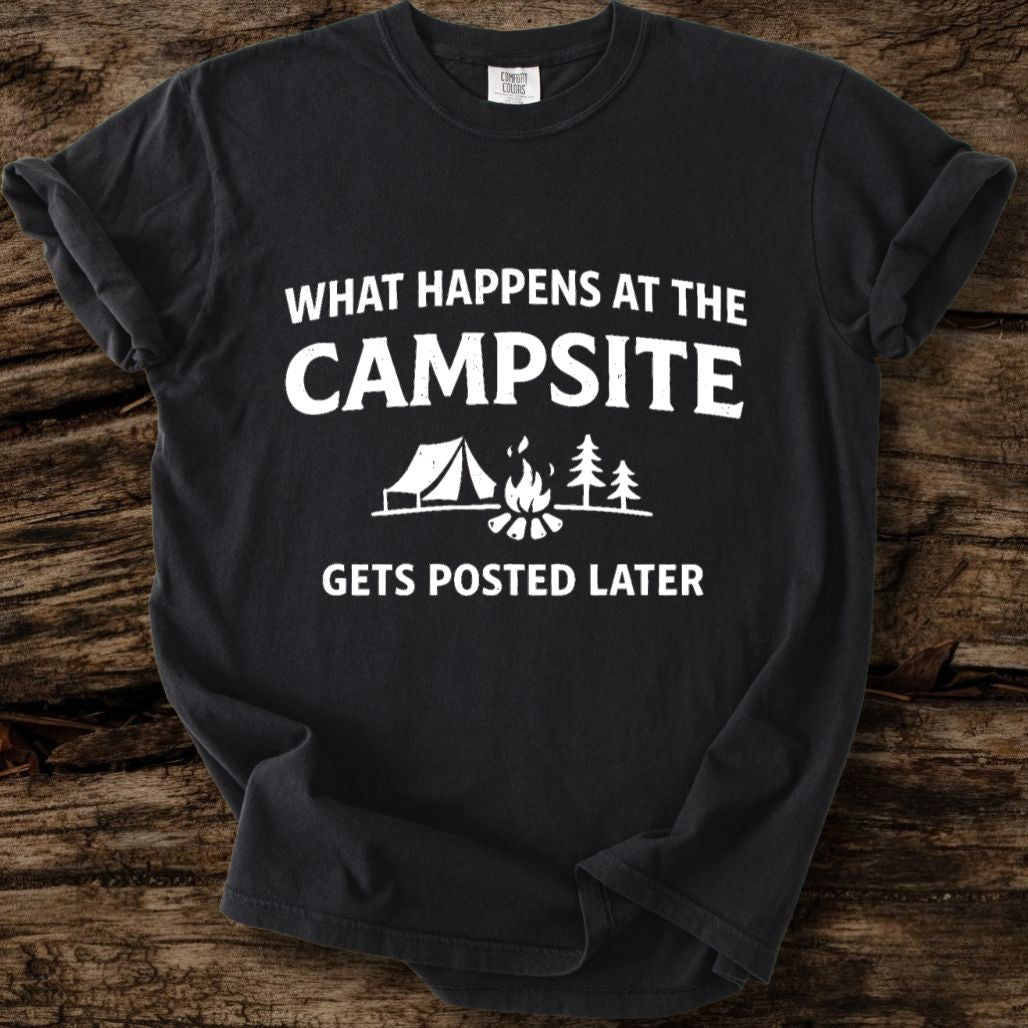What Happens At The Campsite Gets Posted Later T-Shirt