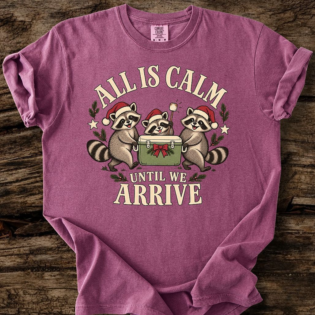 All Is Calm Until We Arrive Tee