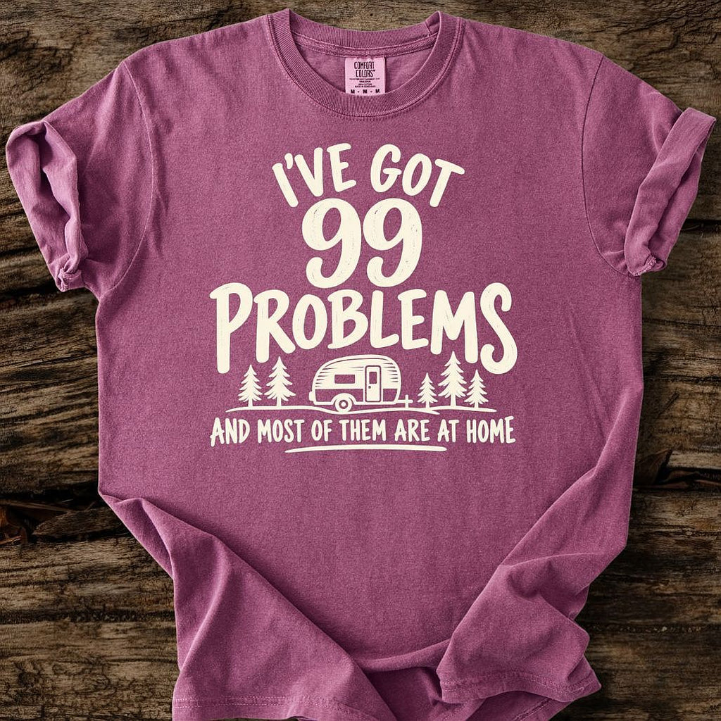 I've Got 99 Problems T-Shirt
