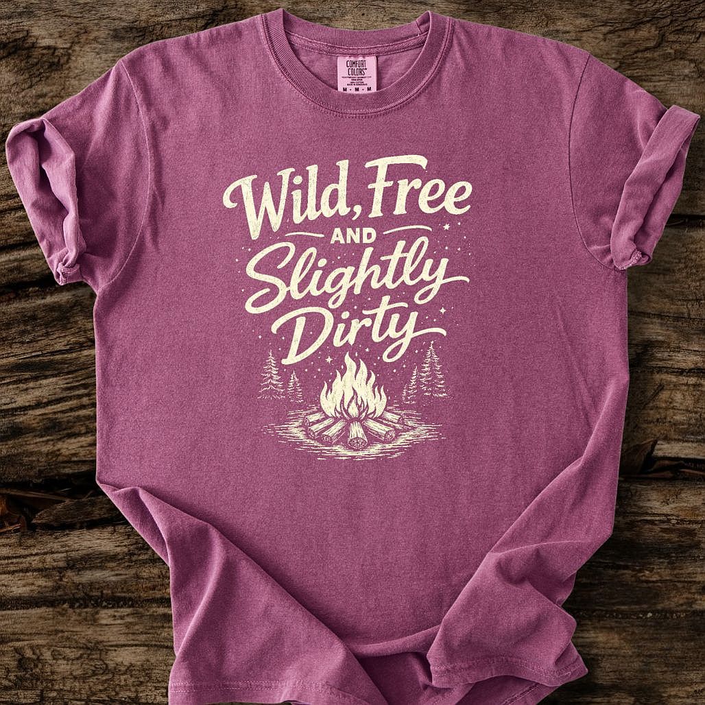 Wild, Free, And Slightly Dirty T-Shirt