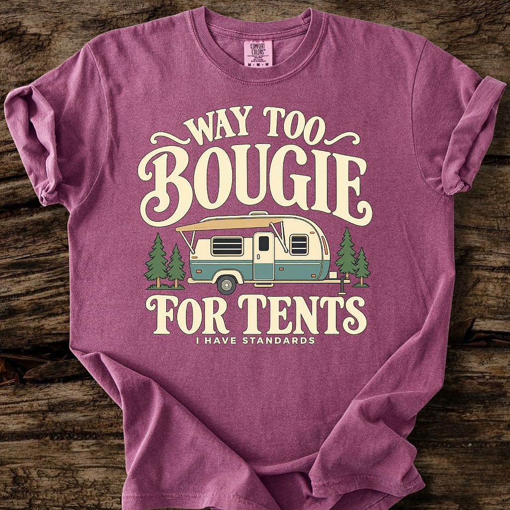 Way Too Bougie For Tents T-Shirt