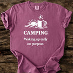 Camping: Waking Up Early On Purpose T-Shirt
