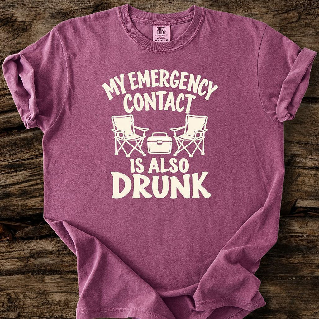 My Emergency Contact Is Also Drunk T-Shirt