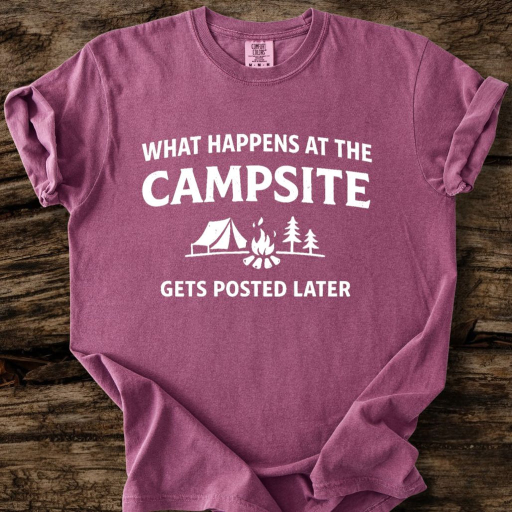 What Happens At The Campsite Gets Posted Later T-Shirt