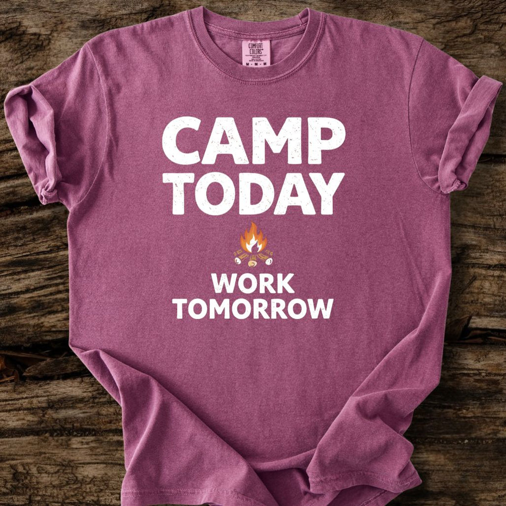 Camp Today Work Tomorrow T-Shirt