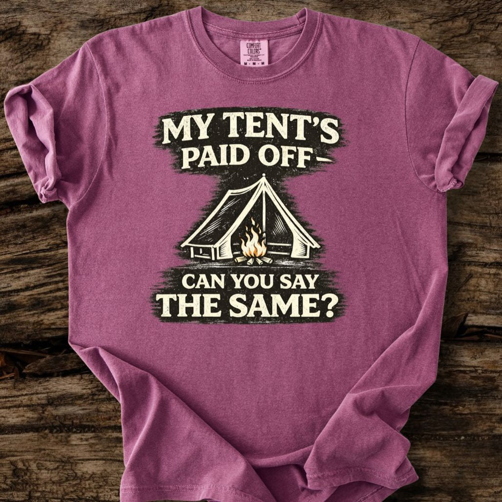My Tent's Paid Off T-Shirt