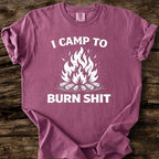 I Camp To Burn Shit T-Shirt