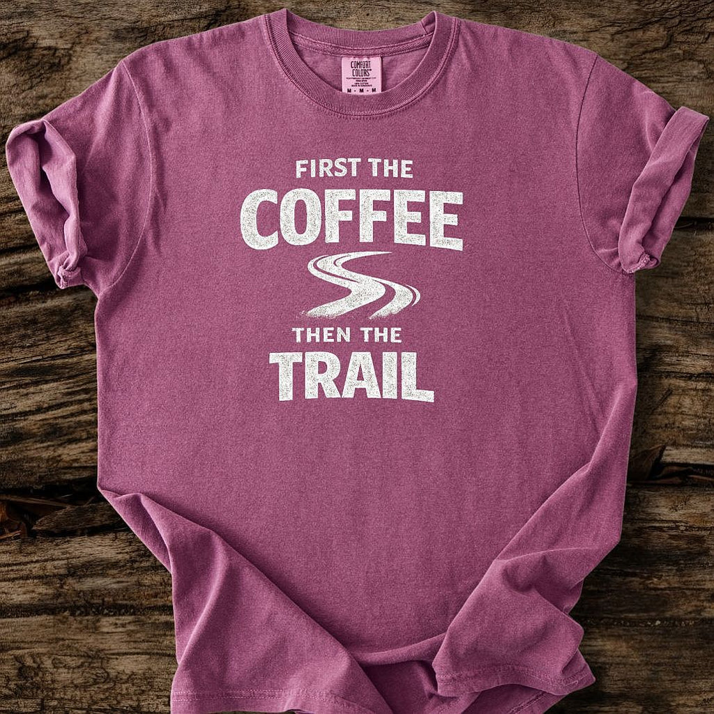 First The Coffee Then The Trail T-Shirt