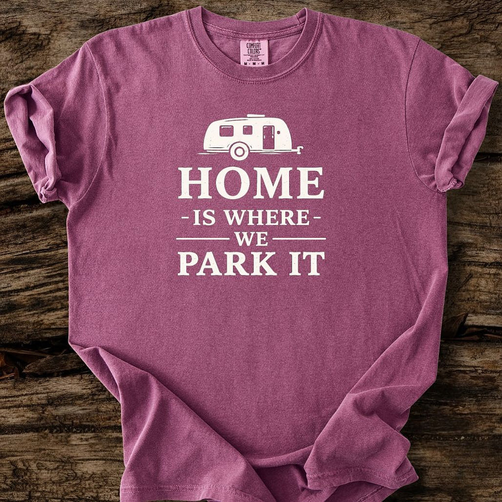 Home Is Where We Park It T-Shirt