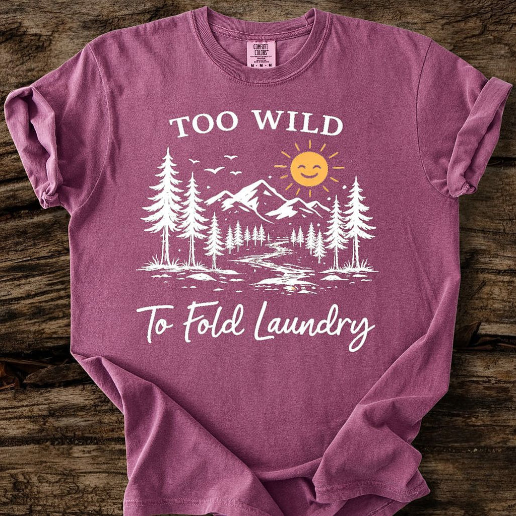 Too Wild To Fold Laundry T-Shirt