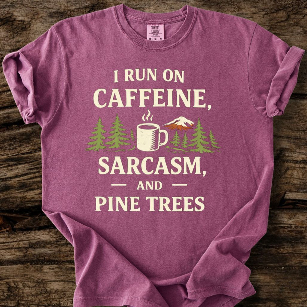 I Run On Caffeine, Sarcasm, And Pine Trees T-Shirt