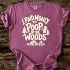 I Paid Money To Poop In The Woods T-Shirt