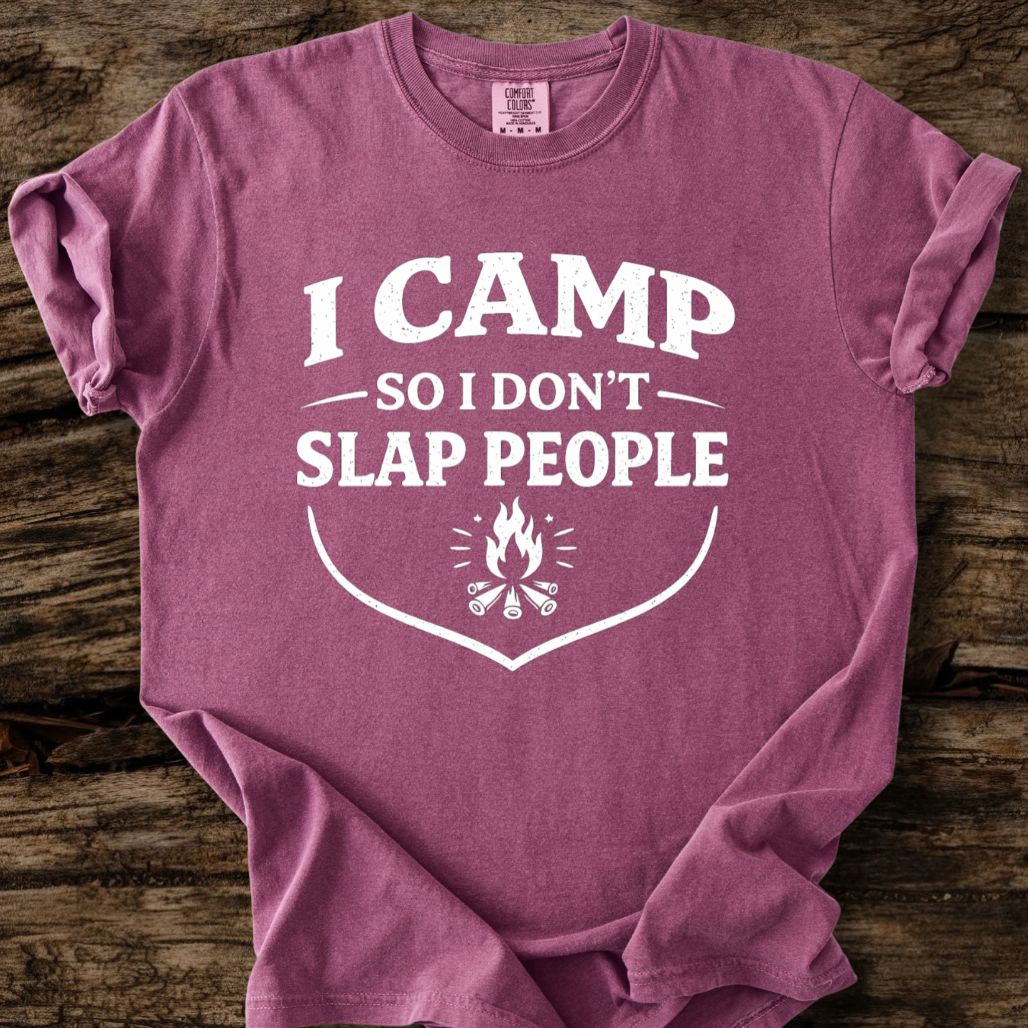 I Camp So I Don't Slap People T-Shirt