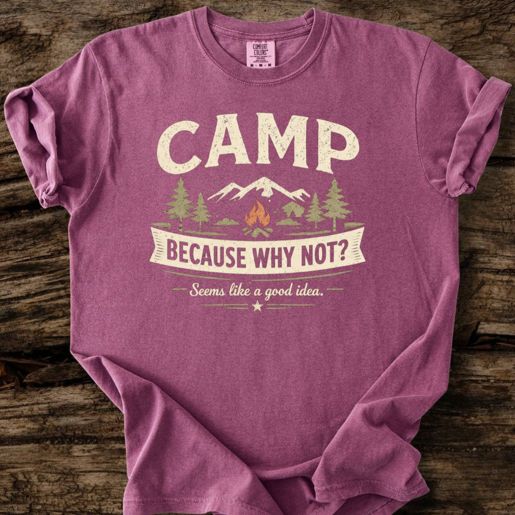 Camp Because Why Not? T-Shirt