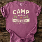 Camp Because Why Not? T-Shirt
