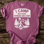 I Camp Because Humans Are Loud T-Shirt