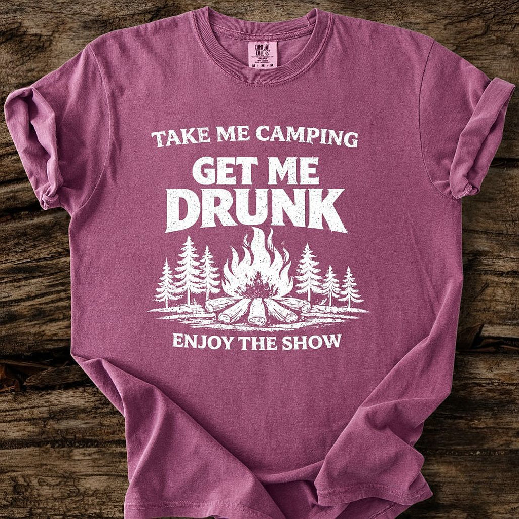 Take Me Camping, Get Me Drunk T-Shirt