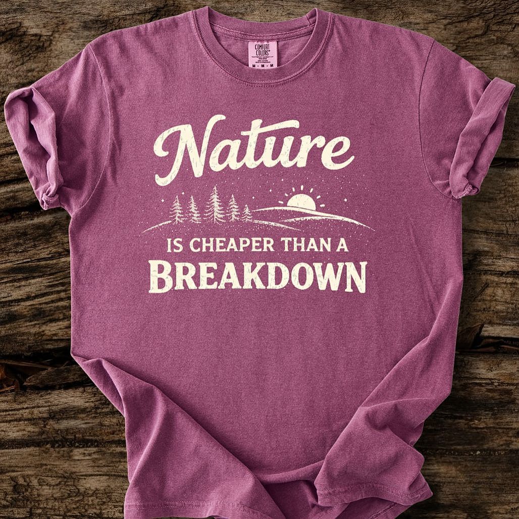 Nature Is Cheaper Than A Breakdown T-Shirt
