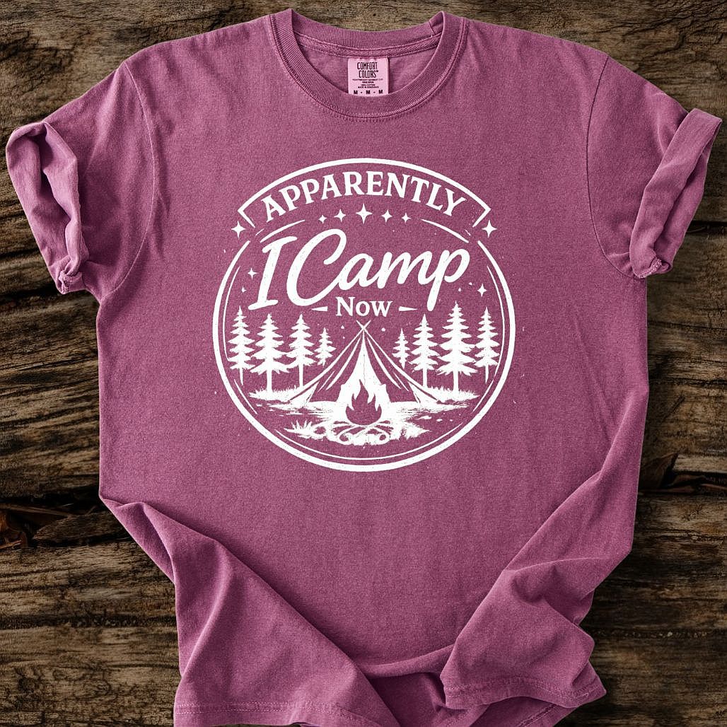 Apparently I Camp Now T-Shirt