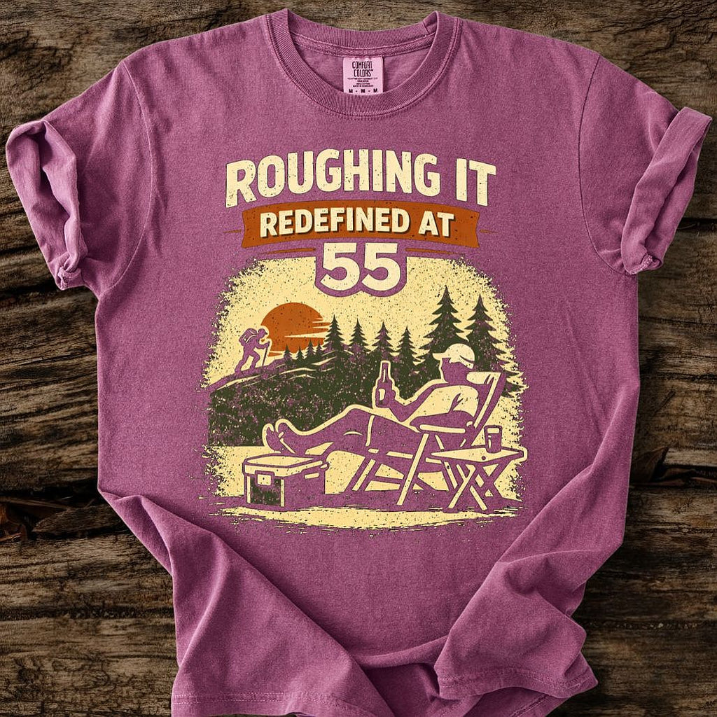Roughing It Redefined At 55 T-Shirt